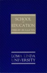 1988 - 1989 Bulletin by Loma Linda University